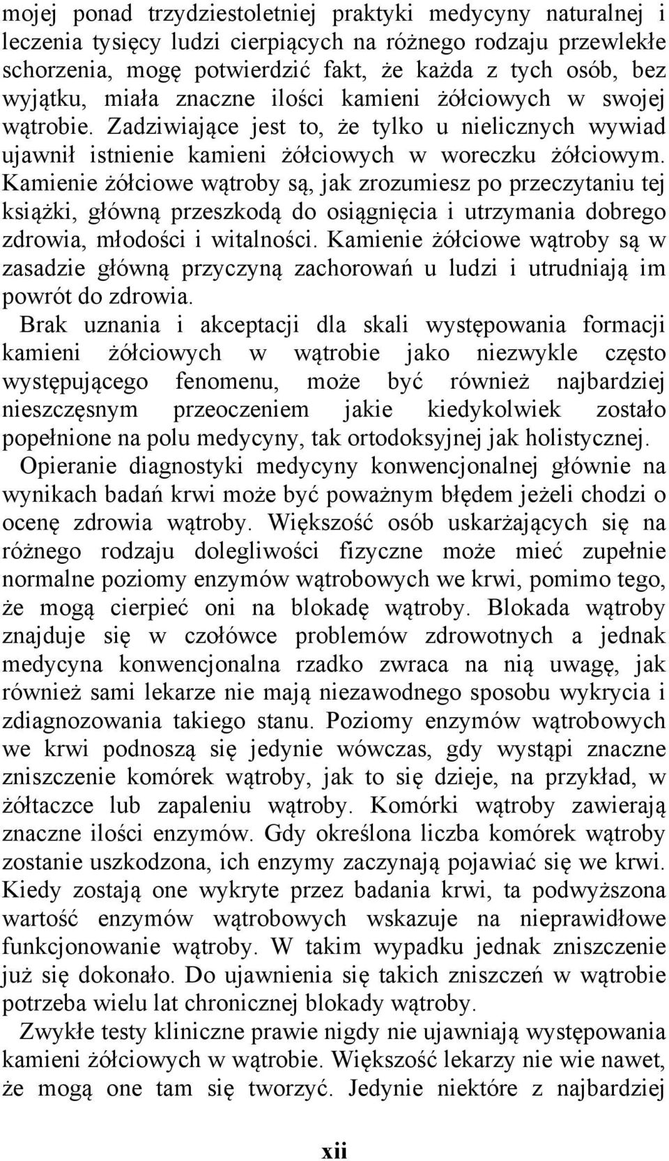 Kamienie żółciowe wątroby są, jak zrozumiesz po przeczytaniu tej książki, główną przeszkodą do osiągnięcia i utrzymania dobrego zdrowia, młodości i witalności.