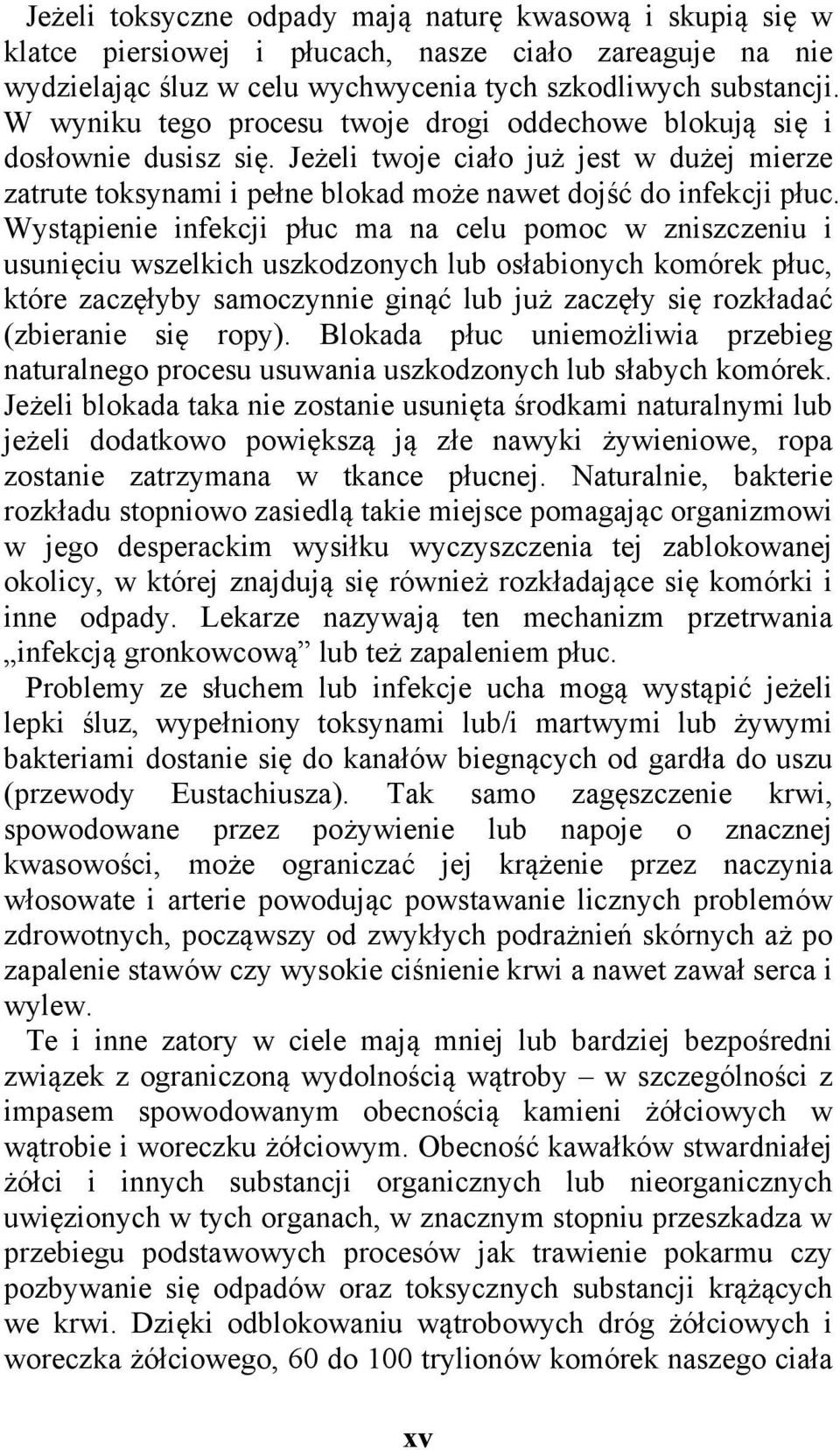 Wystąpienie infekcji płuc ma na celu pomoc w zniszczeniu i usunięciu wszelkich uszkodzonych lub osłabionych komórek płuc, które zaczęłyby samoczynnie ginąć lub już zaczęły się rozkładać (zbieranie