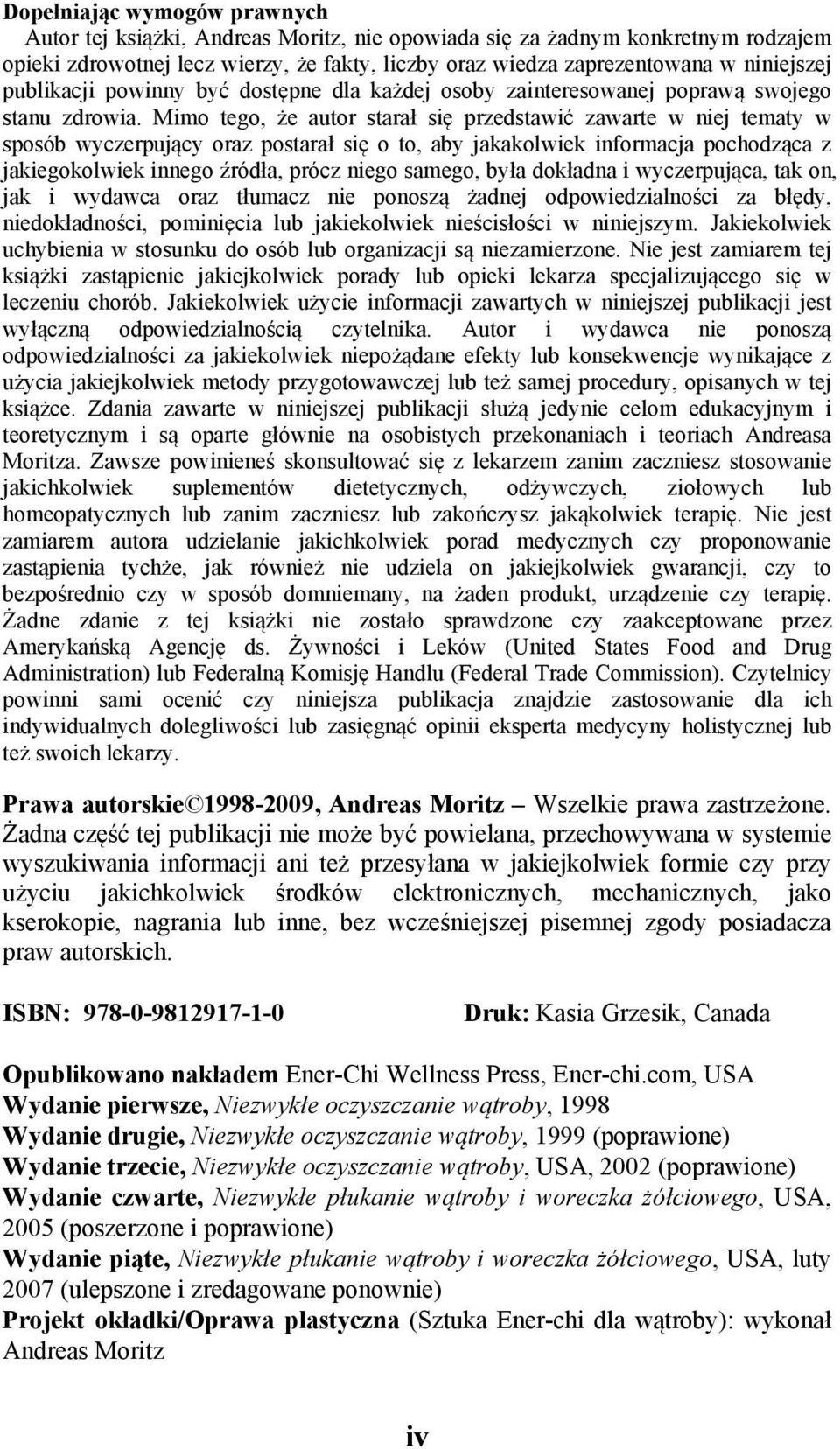 Mimo tego, że autor starał się przedstawić zawarte w niej tematy w sposób wyczerpujący oraz postarał się o to, aby jakakolwiek informacja pochodząca z jakiegokolwiek innego źródła, prócz niego