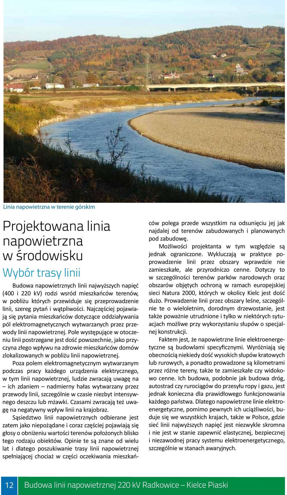 Najczęściej pojawiają się pytania mieszkańców dotyczące oddziaływania pól elektromagnetycznych wytwarzanych przez przewody linii napowietrznej.