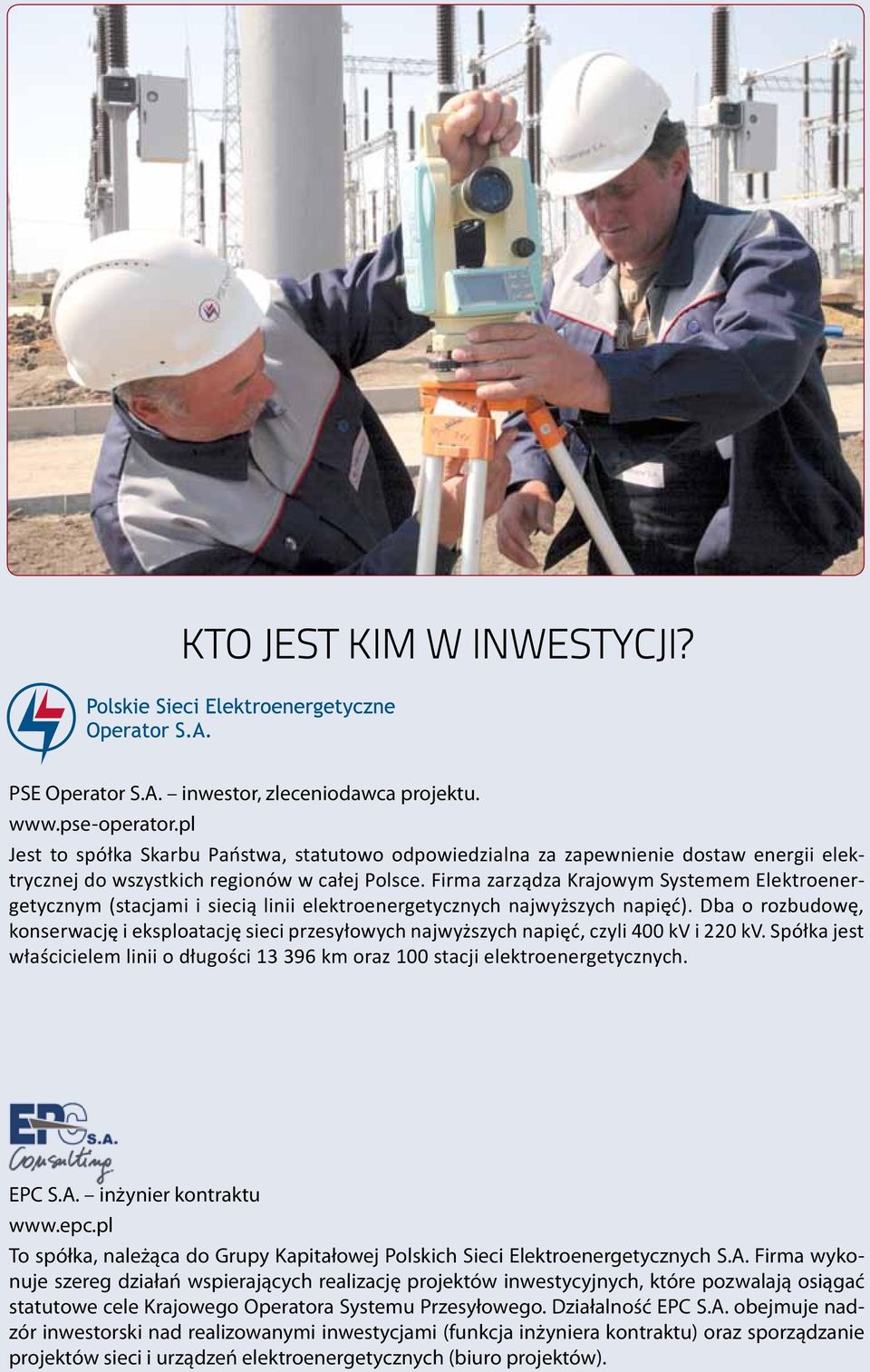Firma zarządza Krajowym Systemem Elektroenergetycznym (stacjami i siecią linii elektroenergetycznych najwyższych napięć).
