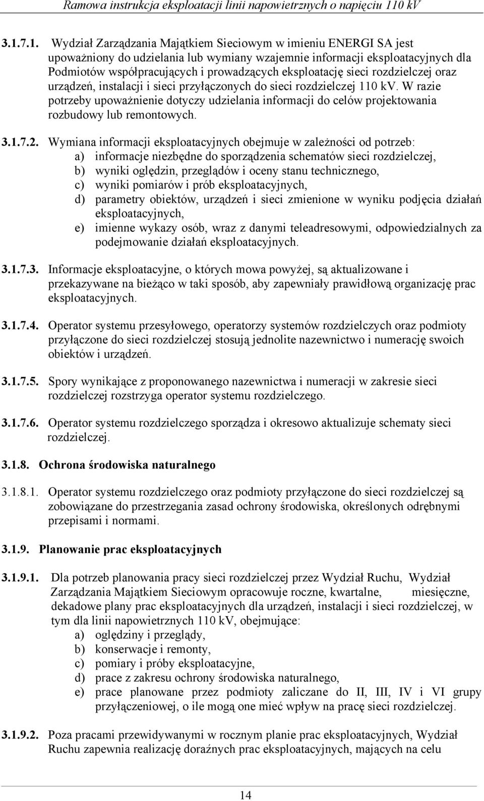 W razie potrzeby upoważnienie dotyczy udzielania informacji do celów projektowania rozbudowy lub remontowych. 3.1.7.2.
