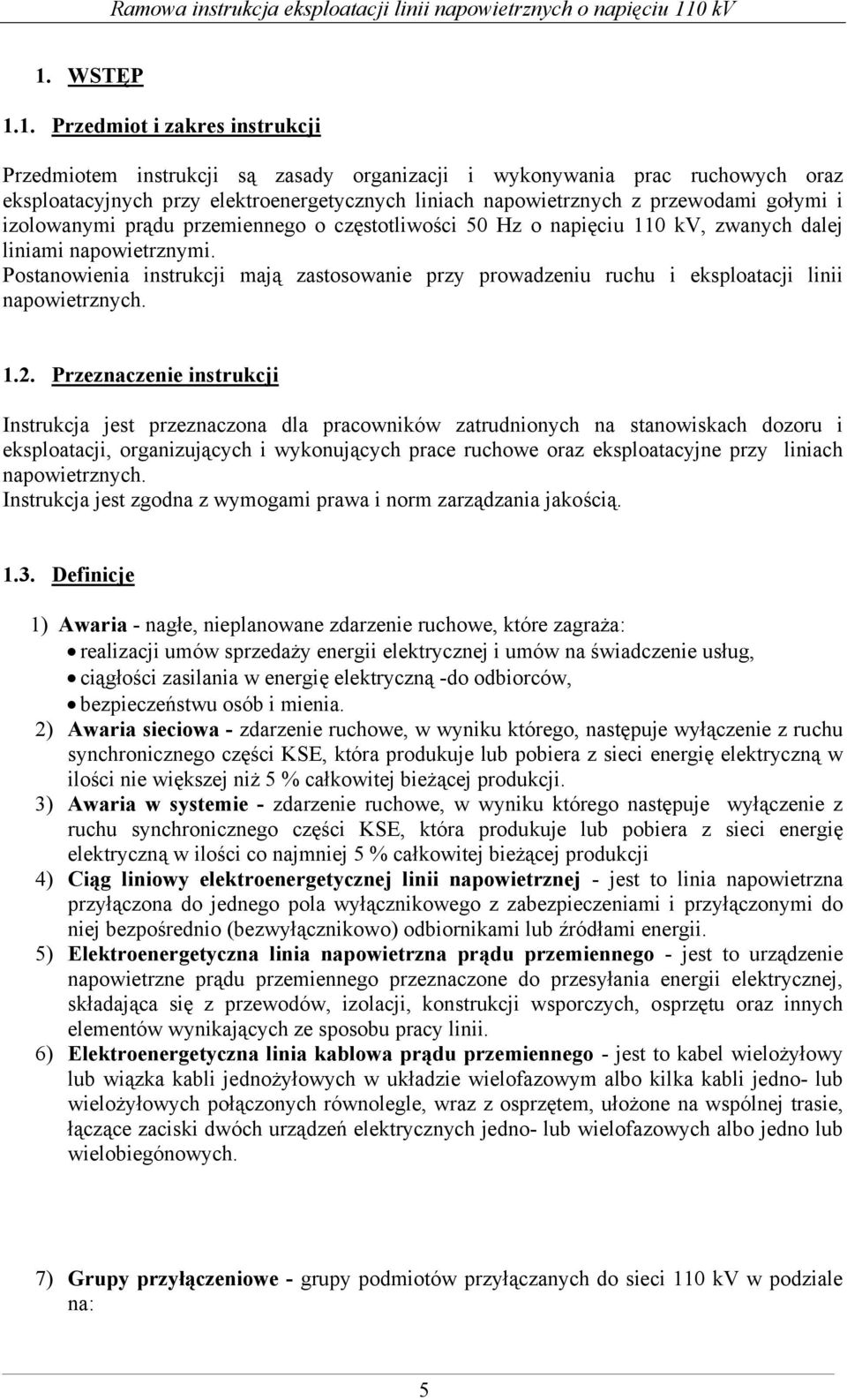 Postanowienia instrukcji mają zastosowanie przy prowadzeniu ruchu i eksploatacji linii napowietrznych. 1.2.
