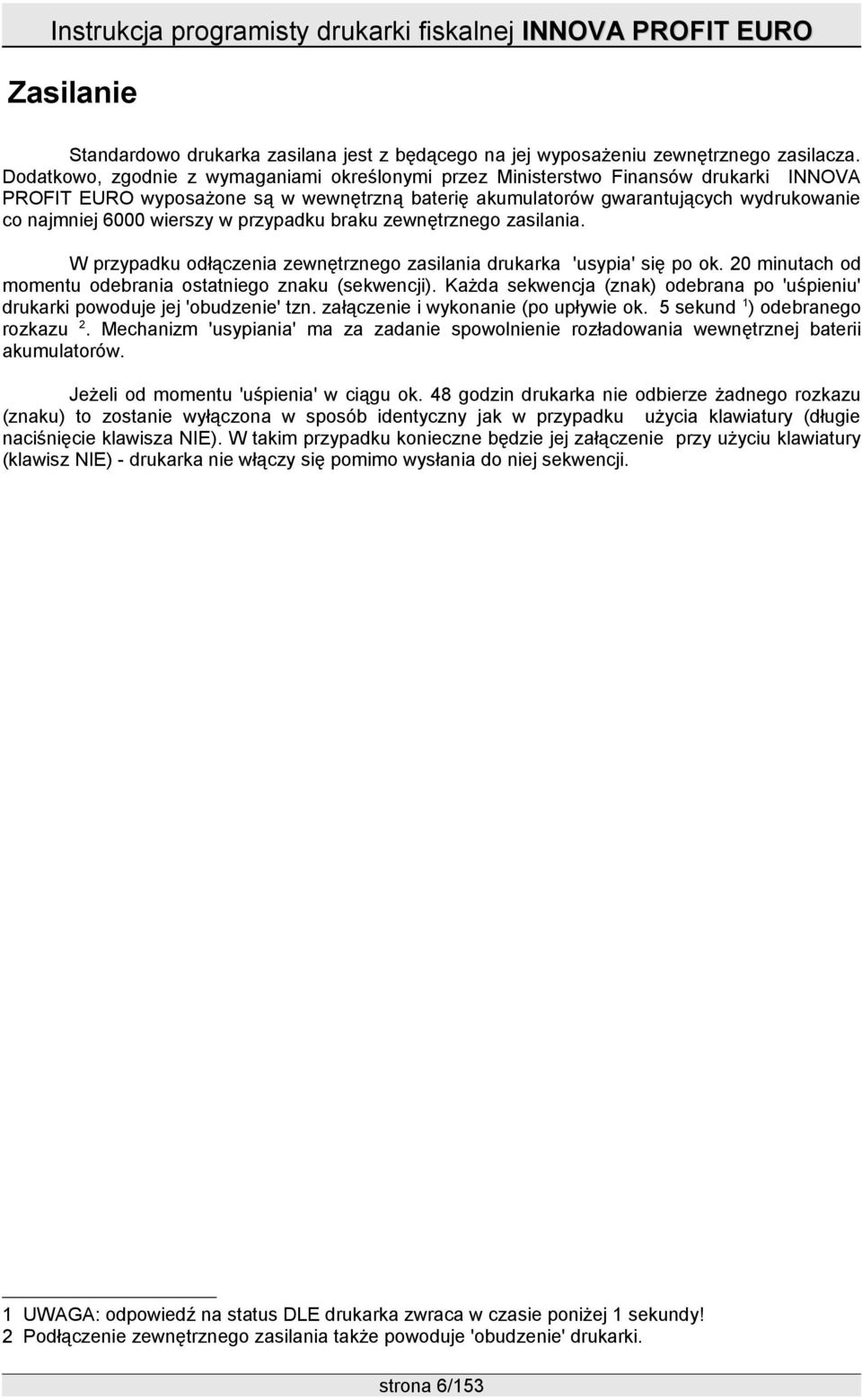 wierszy w przypadku braku zewnętrznego zasilania. W przypadku odłączenia zewnętrznego zasilania drukarka 'usypia' się po ok. 20 minutach od momentu odebrania ostatniego znaku (sekwencji).
