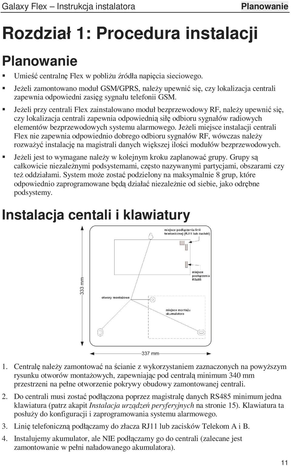 JeŜeli przy centrali Flex zainstalowano moduł bezprzewodowy RF, naleŝy upewnić się, czy lokalizacja centrali zapewnia odpowiednią siłę odbioru sygnałów radiowych elementów bezprzewodowych systemu