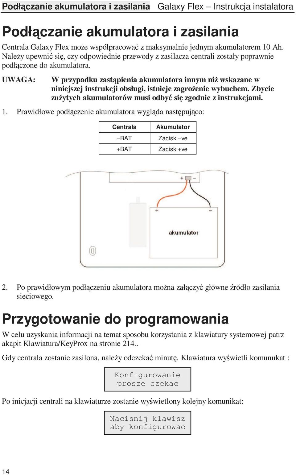 UWAGA: W przypadku zastąpienia akumulatora innym niŝ wskazane w niniejszej instrukcji obsługi, istnieje zagroŝenie wybuchem. Zbycie zuŝytych akumulatorów musi odbyć się zgodnie z instrukcjami. 1.