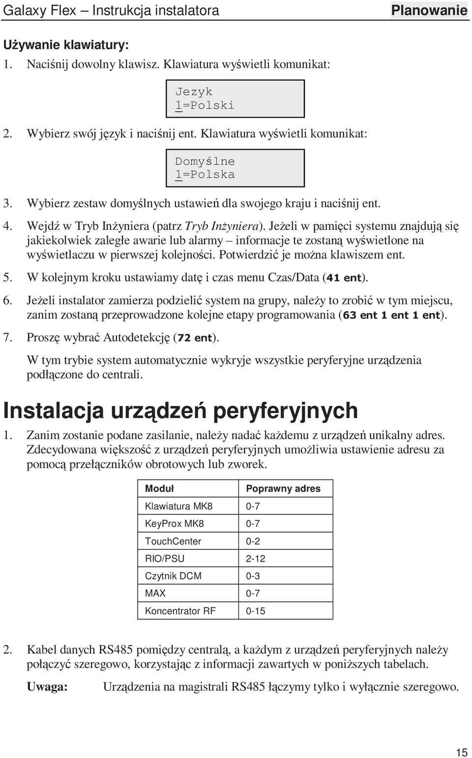 JeŜeli w pamięci systemu znajdują się jakiekolwiek zaległe awarie lub alarmy informacje te zostaną wyświetlone na wyświetlaczu w pierwszej kolejności. Potwierdzić je moŝna klawiszem ent. 5.