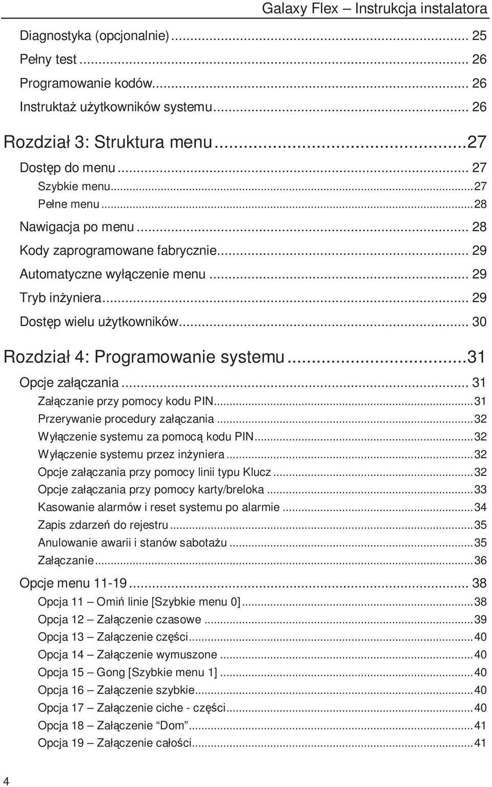 .. 30 Rozdział 4: Programowanie systemu...31 Opcje załączania... 31 Załączanie przy pomocy kodu PIN...31 Przerywanie procedury załączania...32 Wyłączenie systemu za pomocą kodu PIN.