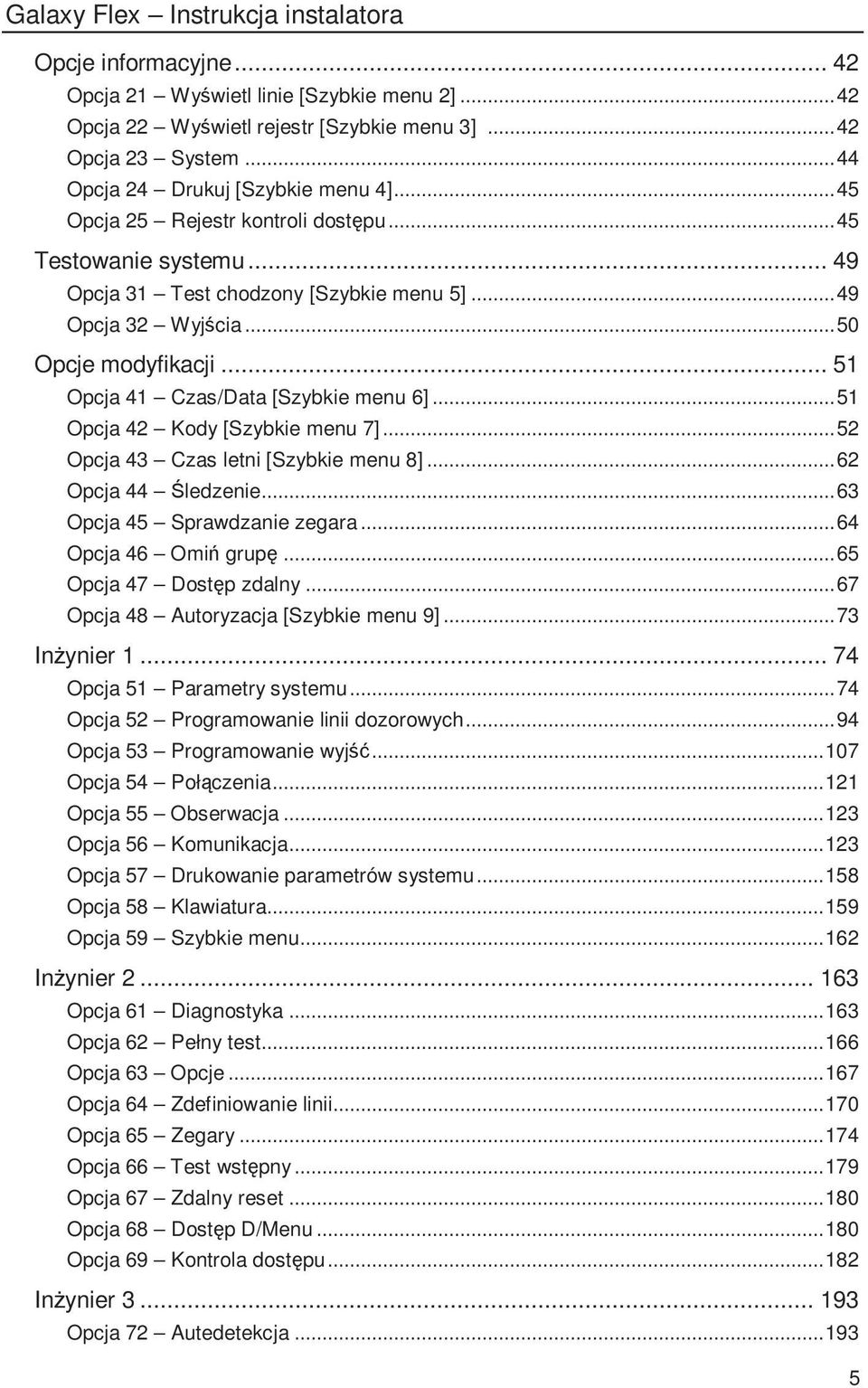 .. 51 Opcja 41 Czas/Data [Szybkie menu 6]...51 Opcja 42 Kody [Szybkie menu 7]...52 Opcja 43 Czas letni [Szybkie menu 8]...62 Opcja 44 Śledzenie...63 Opcja 45 Sprawdzanie zegara...64 Opcja 46 Omiń grupę.