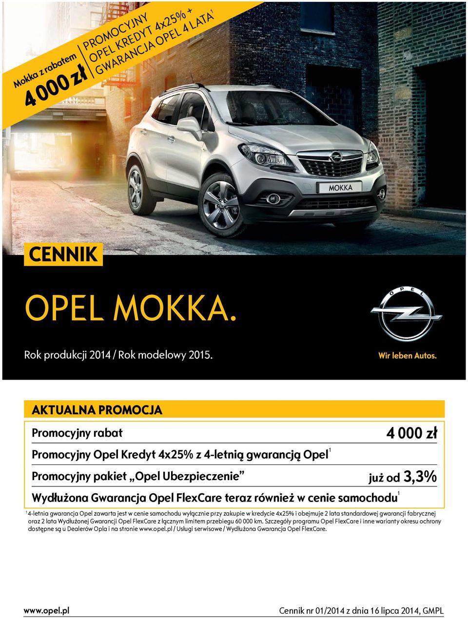 cenie samochodu 1 1 4-letnia gwarancja Opel zawarta jest w cenie samochodu wyłącznie przy zakupie w kredycie 4x25% i obejmuje 2 lata standardowej gwarancji fabrycznej oraz 2 lata Wydłużonej Gwarancji