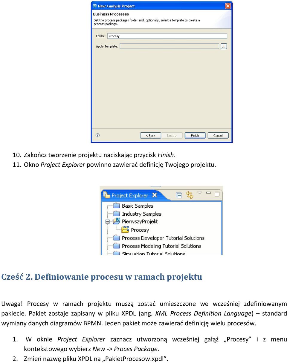 Pakiet zostaje zapisany w pliku XPDL (ang. XML Process Definition Language) standard wymiany danych diagramów BPMN.