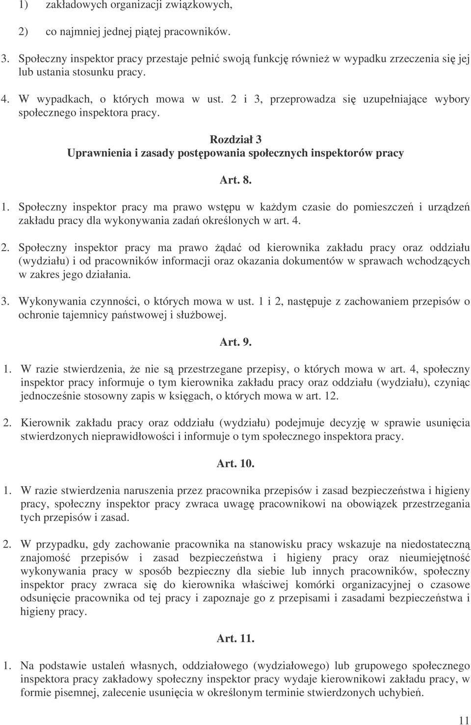 Społeczny inspektor pracy ma prawo wstpu w kadym czasie do pomieszcze i urzdze zakładu pracy dla wykonywania zada okrelonych w art. 4. 2.