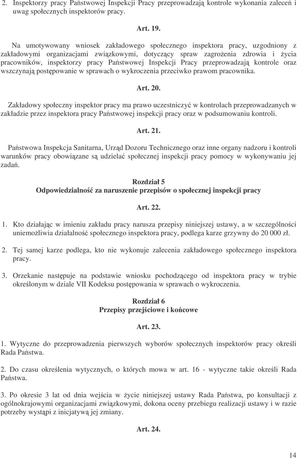 Inspekcji Pracy przeprowadzaj kontrole oraz wszczynaj postpowanie w sprawach o wykroczenia przeciwko prawom pracownika. Art. 20.