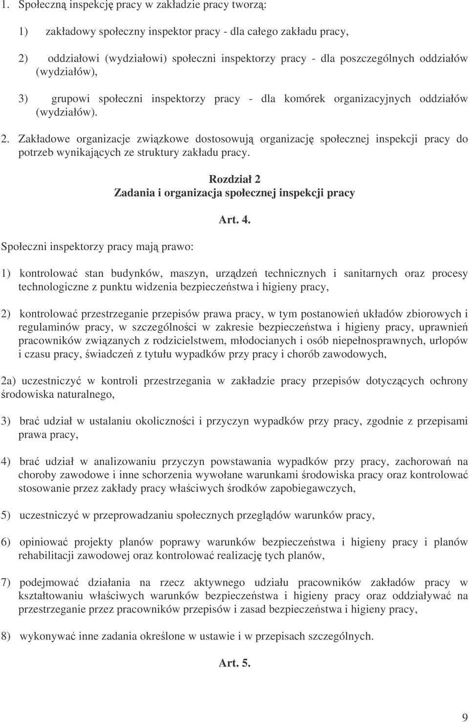 Zakładowe organizacje zwizkowe dostosowuj organizacj społecznej inspekcji pracy do potrzeb wynikajcych ze struktury zakładu pracy.