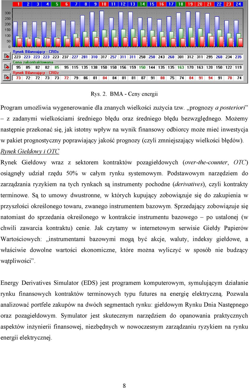 Rynek Giełdowy i OTC Rynek Giełdowy wraz z sektorem kontraktów pozagiełdowych (over-the-counter, OTC) osiągnęły udział rzędu 50% w całym rynku systemowym.