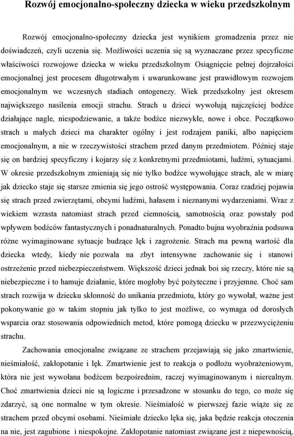 Osiągnięcie pełnej dojrzałości emocjonalnej jest procesem długotrwałym i uwarunkowane jest prawidłowym rozwojem emocjonalnym we wczesnych stadiach ontogenezy.