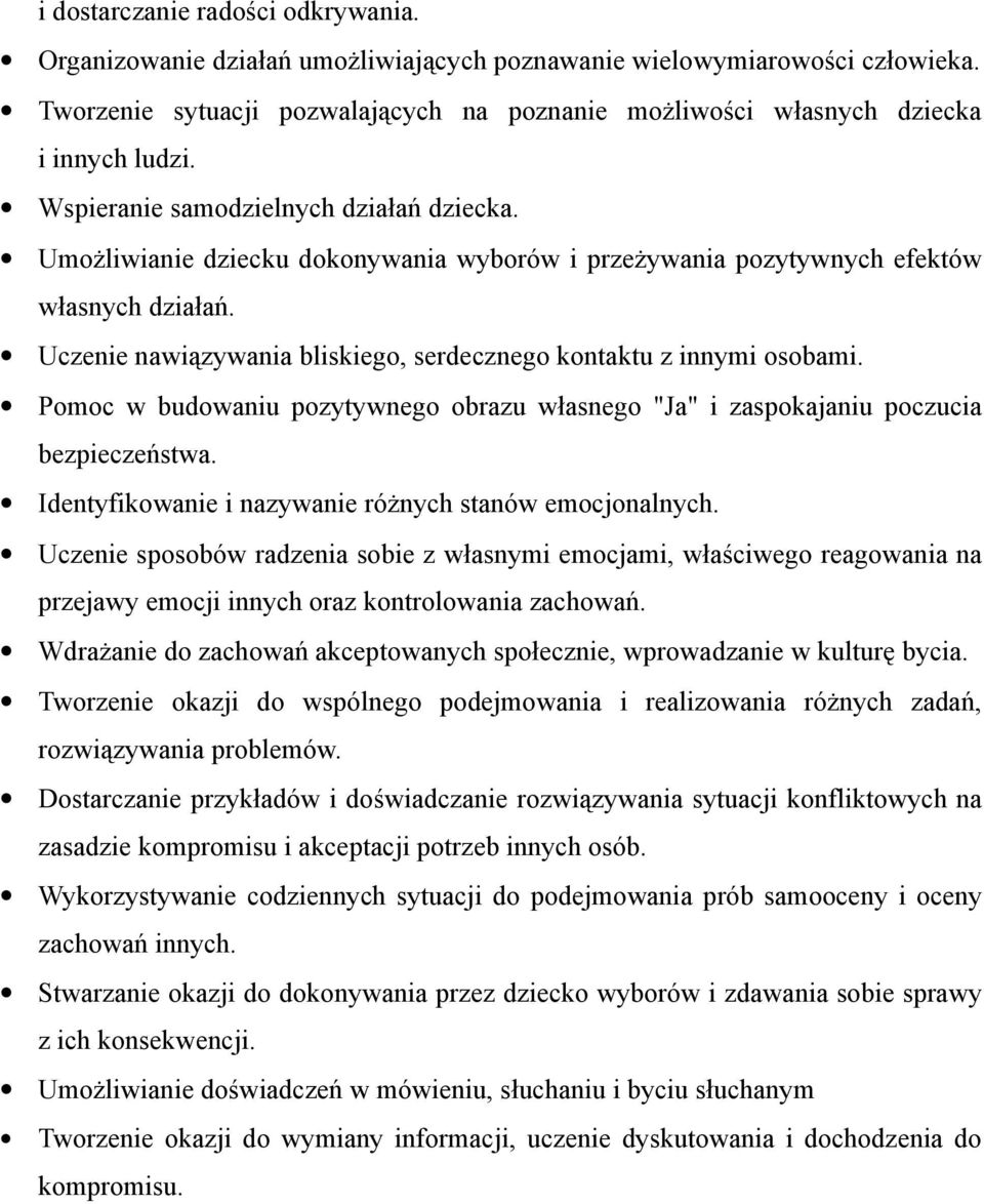 Umożliwianie dziecku dokonywania wyborów i przeżywania pozytywnych efektów własnych działań. Uczenie nawiązywania bliskiego, serdecznego kontaktu z innymi osobami.