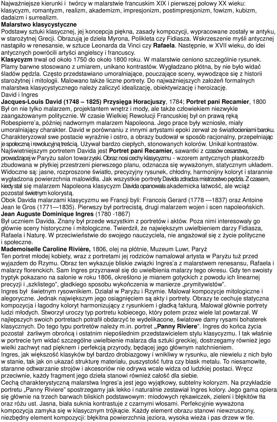 Wskrzeszenie myśli antycznej nastąpiło w renesansie, w sztuce Leonarda da Vinci czy Rafaela. Następnie, w XVII wieku, do idei antycznych powrócili artyści angielscy i francuscy.