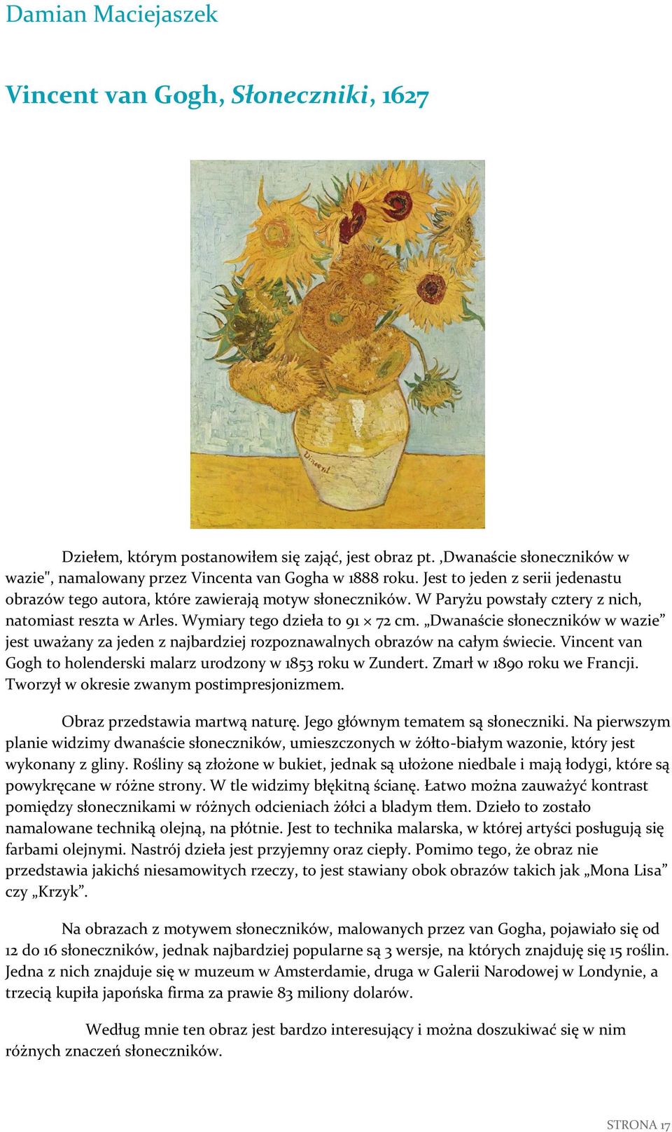 Dwanaście słoneczników w wazie jest uważany za jeden z najbardziej rozpoznawalnych obrazów na całym świecie. Vincent van Gogh to holenderski malarz urodzony w 1853 roku w Zundert.