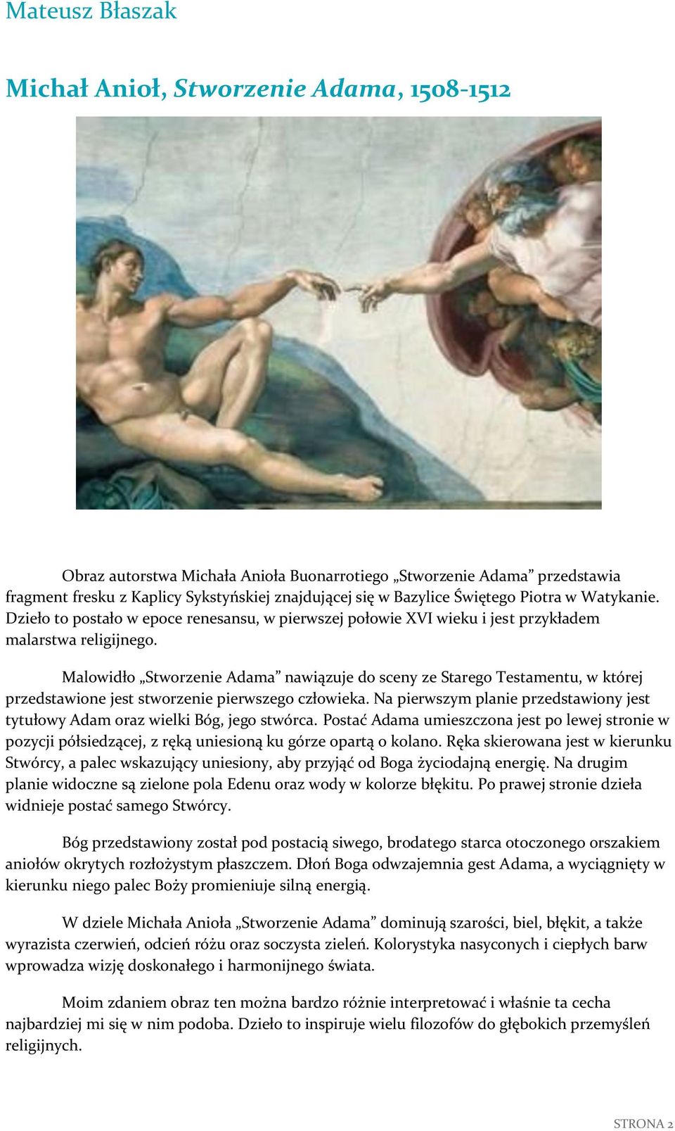 Malowidło Stworzenie Adama nawiązuje do sceny ze Starego Testamentu, w której przedstawione jest stworzenie pierwszego człowieka.