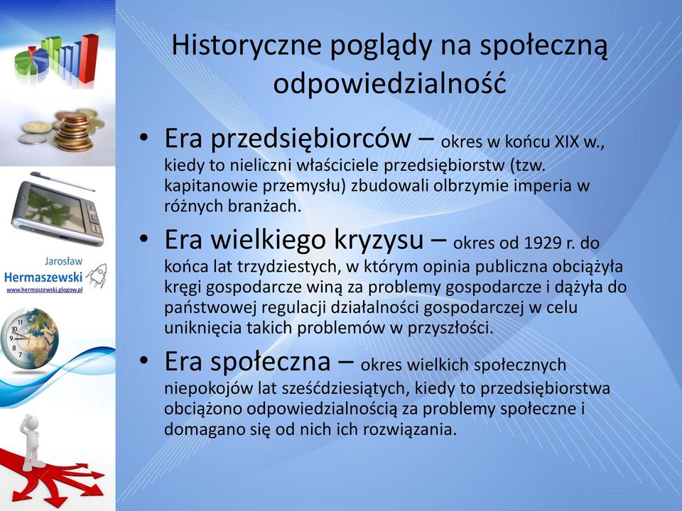 do kooca lat trzydziestych, w którym opinia publiczna obciążyła kręgi gospodarcze winą za problemy gospodarcze i dążyła do paostwowej regulacji działalności