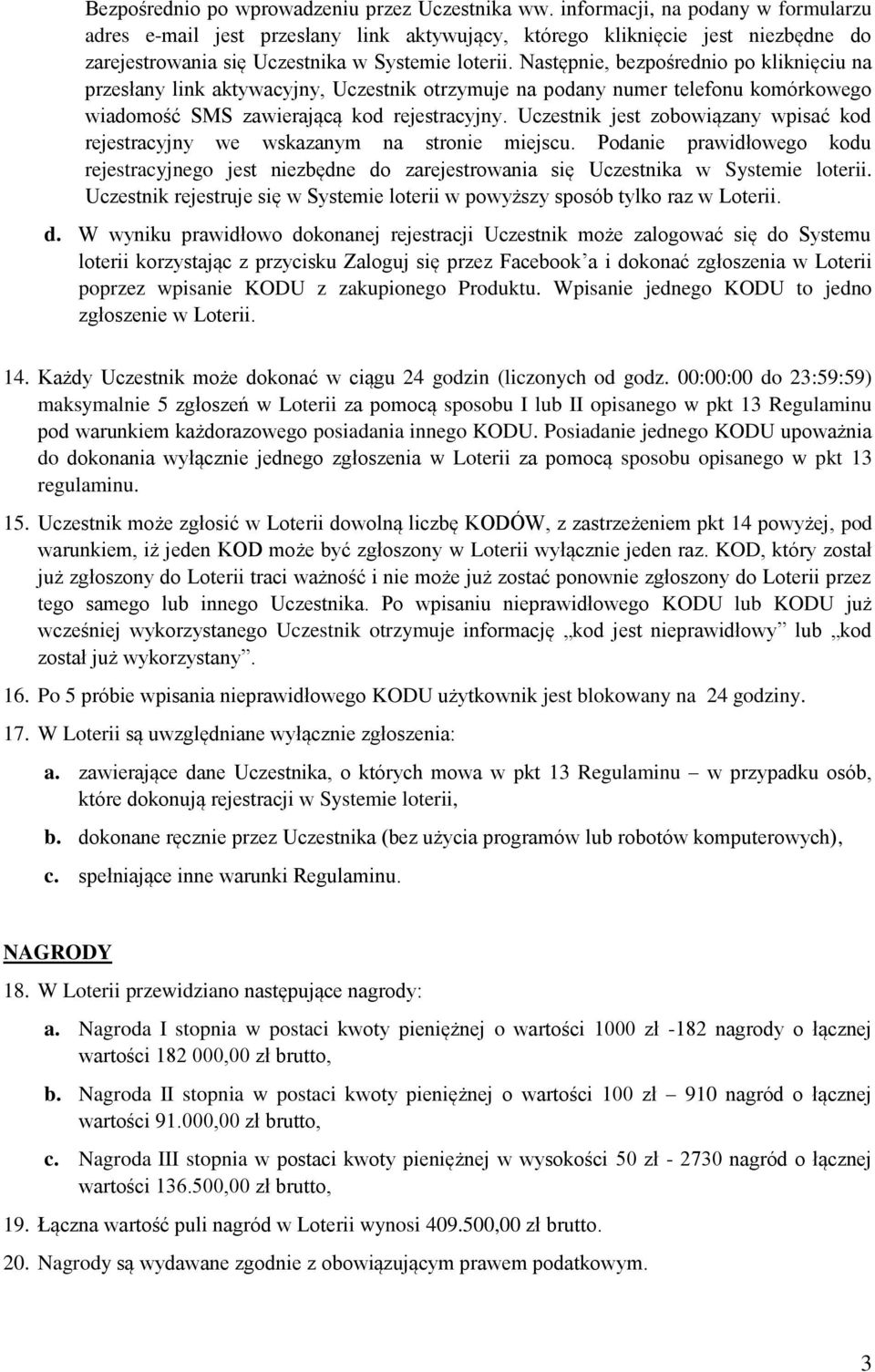 Następnie, bezpośrednio po kliknięciu na przesłany link aktywacyjny, Uczestnik otrzymuje na podany numer telefonu komórkowego wiadomość SMS zawierającą kod rejestracyjny.