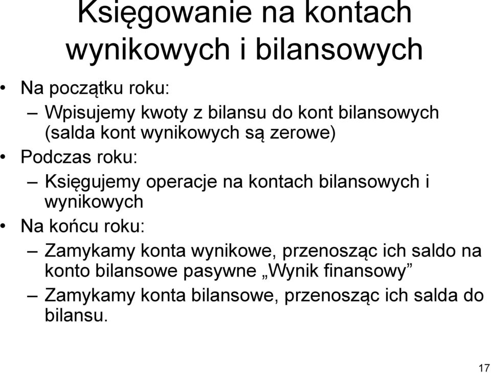 bilansowych i wynikowych Na końcu roku: Zamykamy konta wynikowe, przenosząc ich saldo na konto