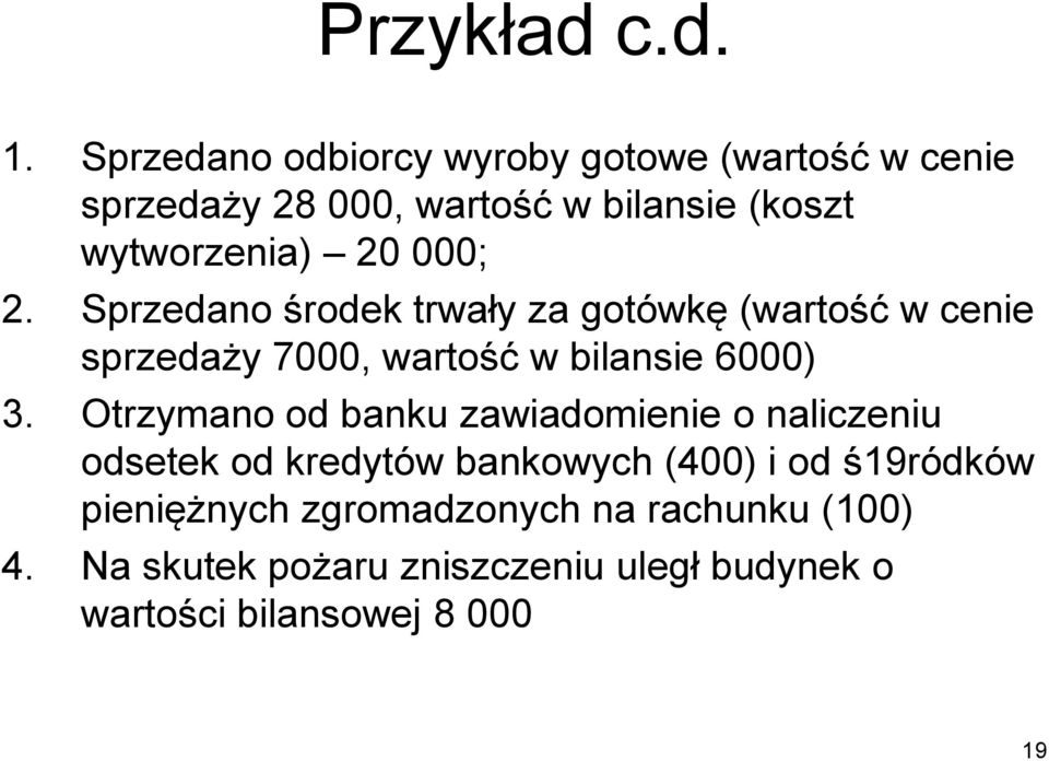 000; 2. Sprzedano środek trwały za gotówkę (wartość w cenie sprzedaży 7000, wartość w bilansie 6000) 3.