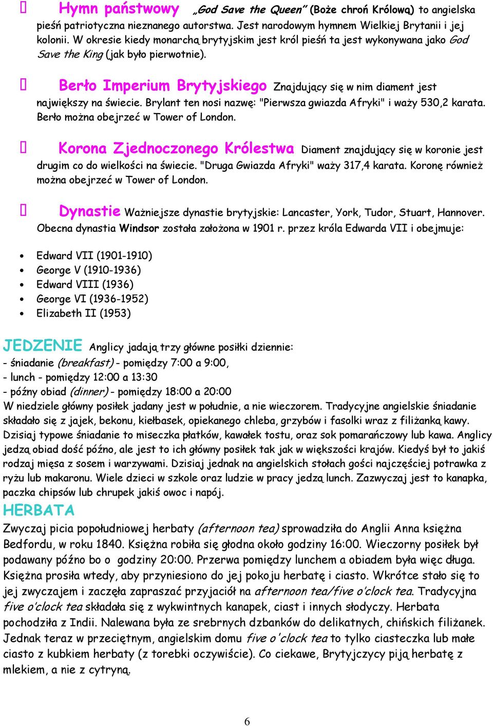 Berło Imperium Brytyjskiego Znajdujący się w nim diament jest największy na świecie. Brylant ten nosi nazwę: "Pierwsza gwiazda Afryki" i waży 530,2 karata. Berło można obejrzeć w Tower of London.