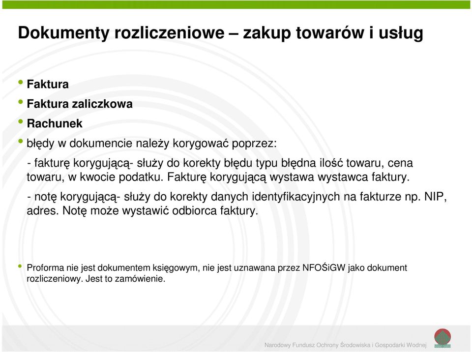 Fakturę korygującą wystawa wystawca faktury. - notę korygującą- służy do korekty danych identyfikacyjnych na fakturze np.