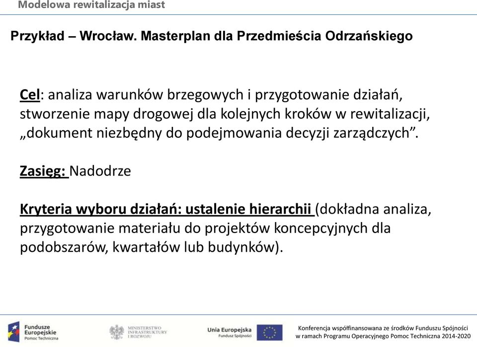 stworzenie mapy drogowej dla kolejnych kroków w rewitalizacji, dokument niezbędny do podejmowania