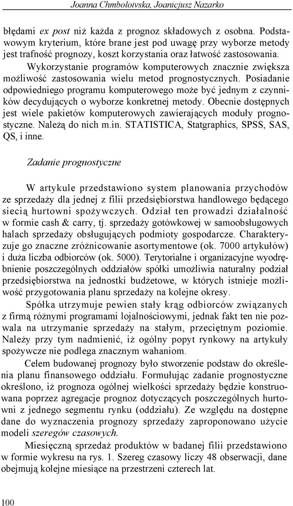 Wykorzystanie programów komputerowych znacznie zwiększa możliwość zastosowania wielu metod prognostycznych.