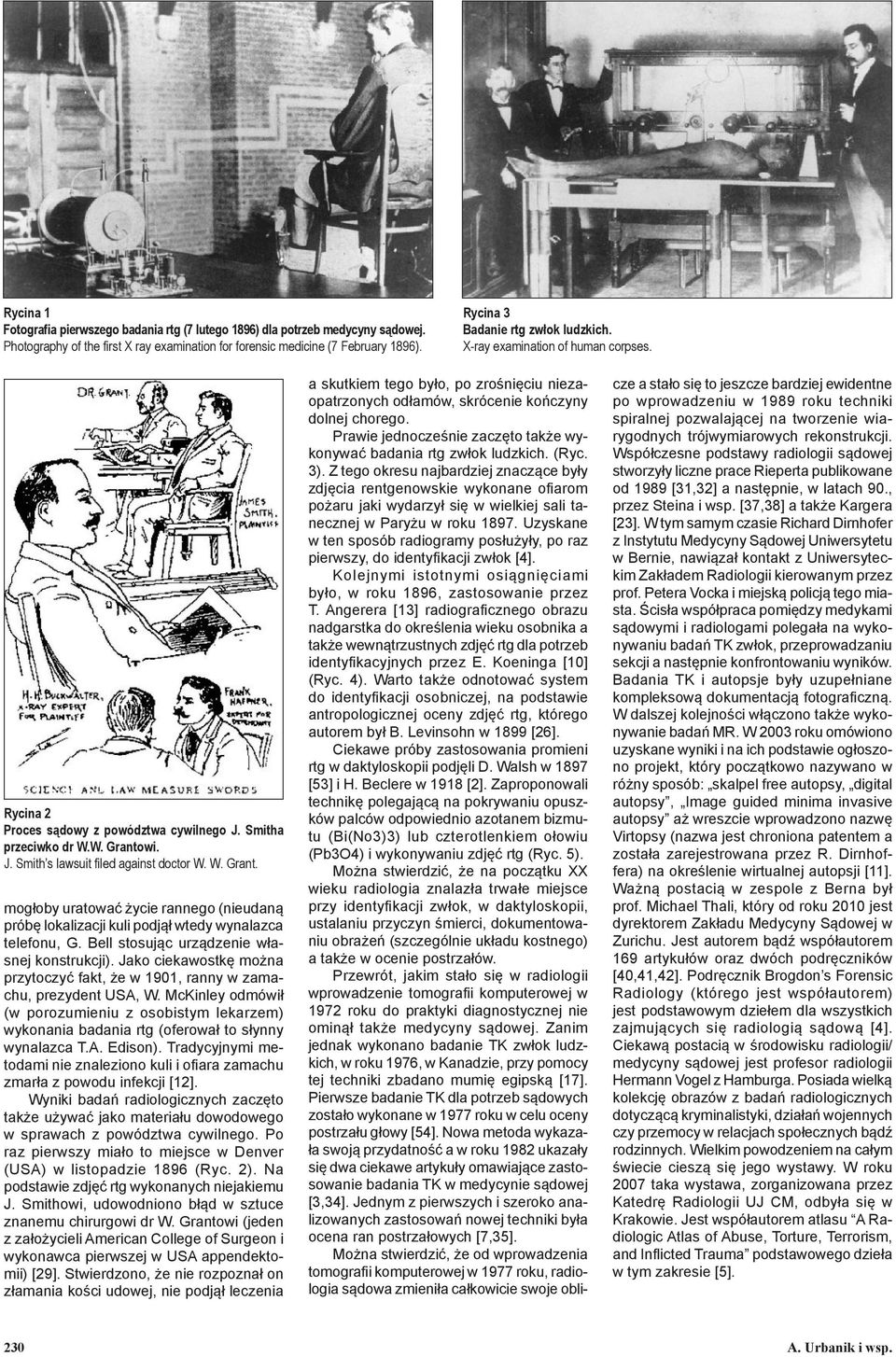 W. Grant. mogłoby uratować życie rannego (nieudaną próbę lokalizacji kuli podjął wtedy wynalazca telefonu, G. Bell stosując urządzenie własnej konstrukcji).