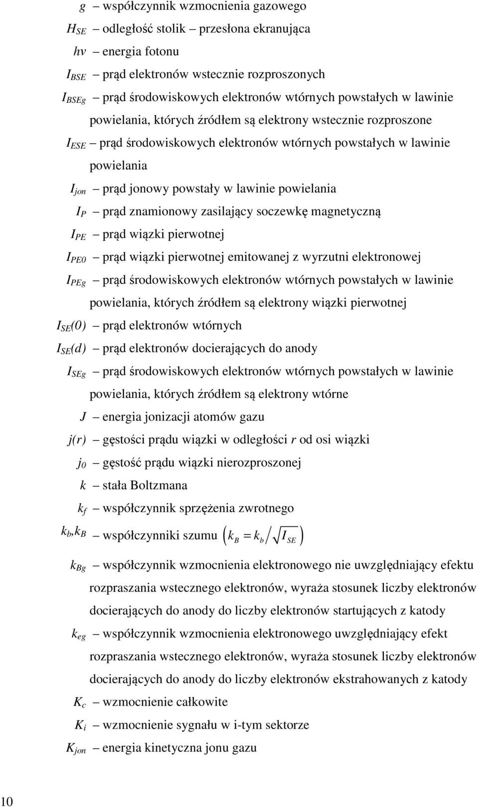 powielania I P prąd znamionowy zasilający soczewkę magnetyczną I PE prąd wiązki pierwotnej I PE0 prąd wiązki pierwotnej emitowanej z wyrzutni elektronowej I PEg prąd środowiskowych elektronów