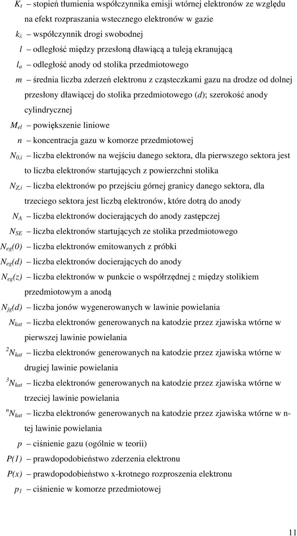 anody cylindrycznej M el powiększenie liniowe n koncentracja gazu w komorze przedmiotowej N 0,i liczba elektronów na wejściu danego sektora, dla pierwszego sektora jest to liczba elektronów