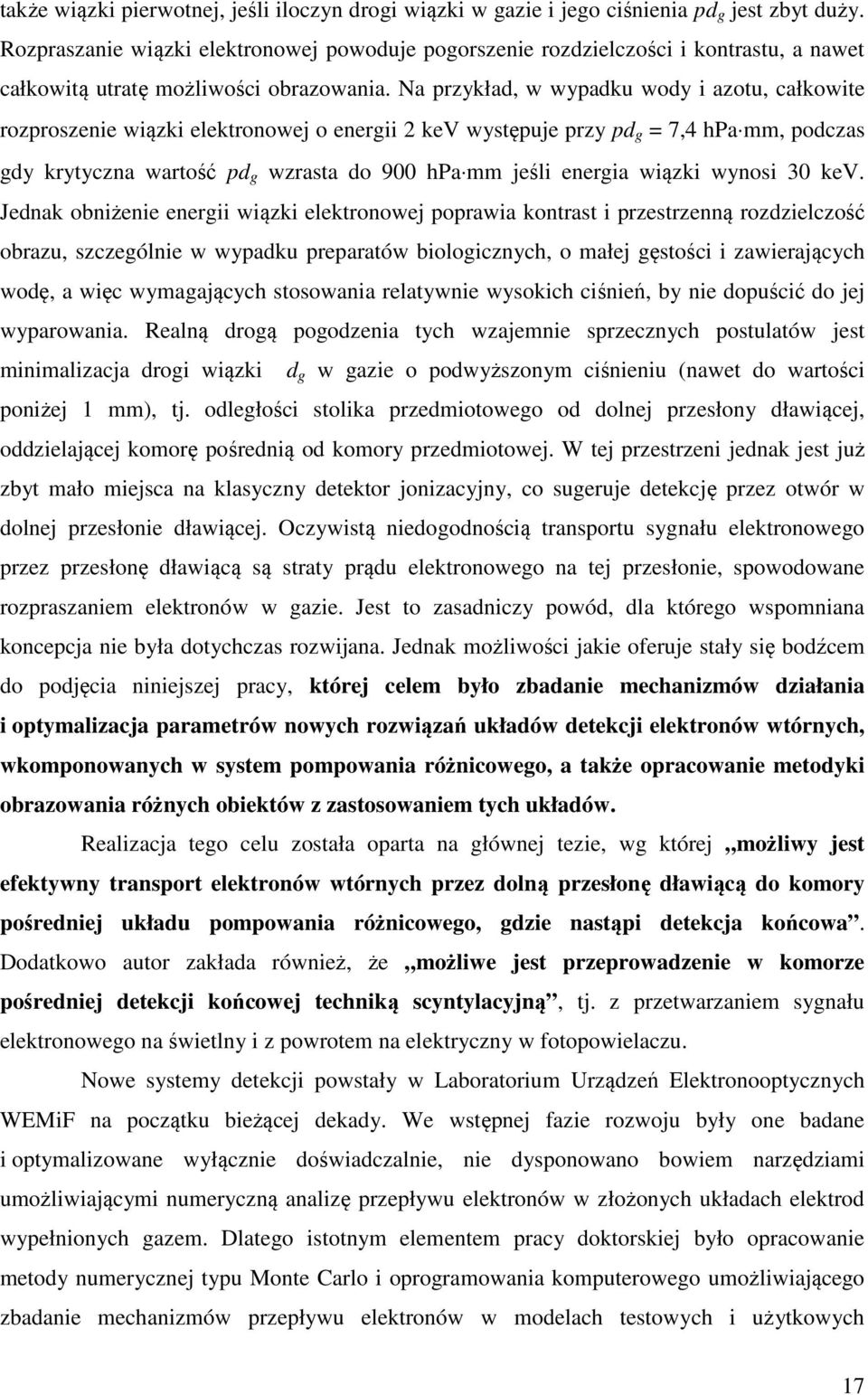 Na przykład, w wypadku wody i azotu, całkowite rozproszenie wiązki elektronowej o energii 2 kev występuje przy pd g = 7,4 hpa mm, podczas gdy krytyczna wartość pd g wzrasta do 900 hpa mm jeśli