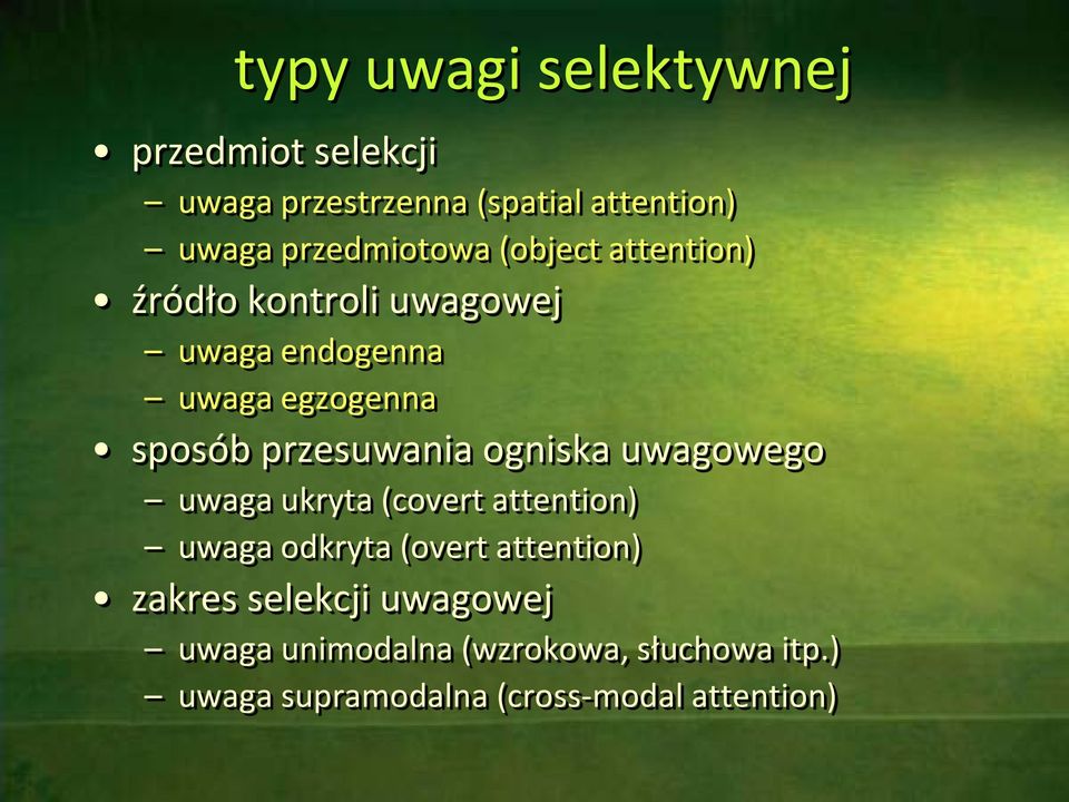 przesuwania ogniska uwagowego uwaga ukryta (covert attention) uwaga odkryta (overt attention)