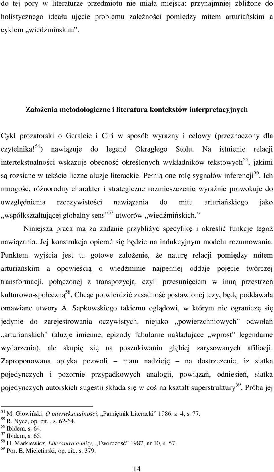 Na istnienie relacji intertekstualności wskazuje obecność określonych wykładników tekstowych 55, jakimi są rozsiane w tekście liczne aluzje literackie. Pełnią one rolę sygnałów inferencji 56.