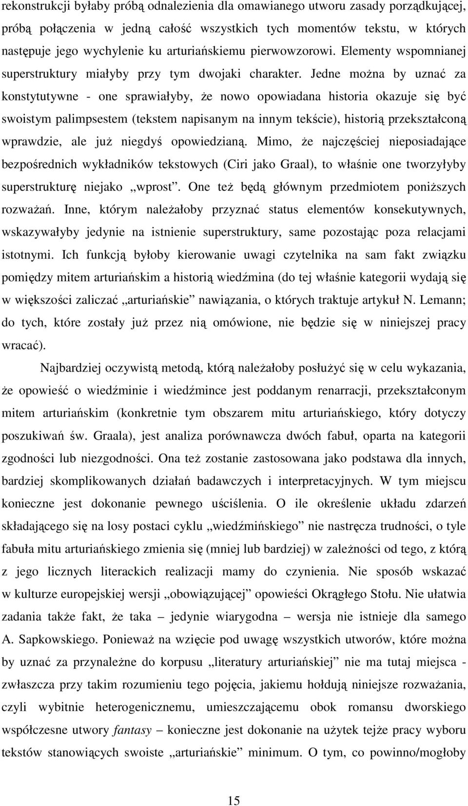 Jedne moŝna by uznać za konstytutywne - one sprawiałyby, Ŝe nowo opowiadana historia okazuje się być swoistym palimpsestem (tekstem napisanym na innym tekście), historią przekształconą wprawdzie, ale