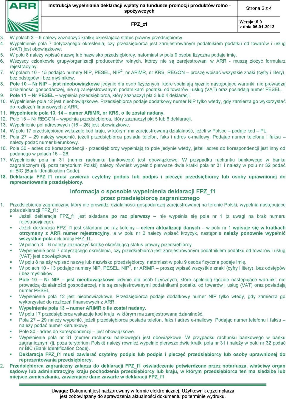 Wszyscy członkowie grupy/organizacji producentów rolnych, którzy nie są zarejestrowani w ARR - muszą złożyć formularz rejestracyjny. 7.
