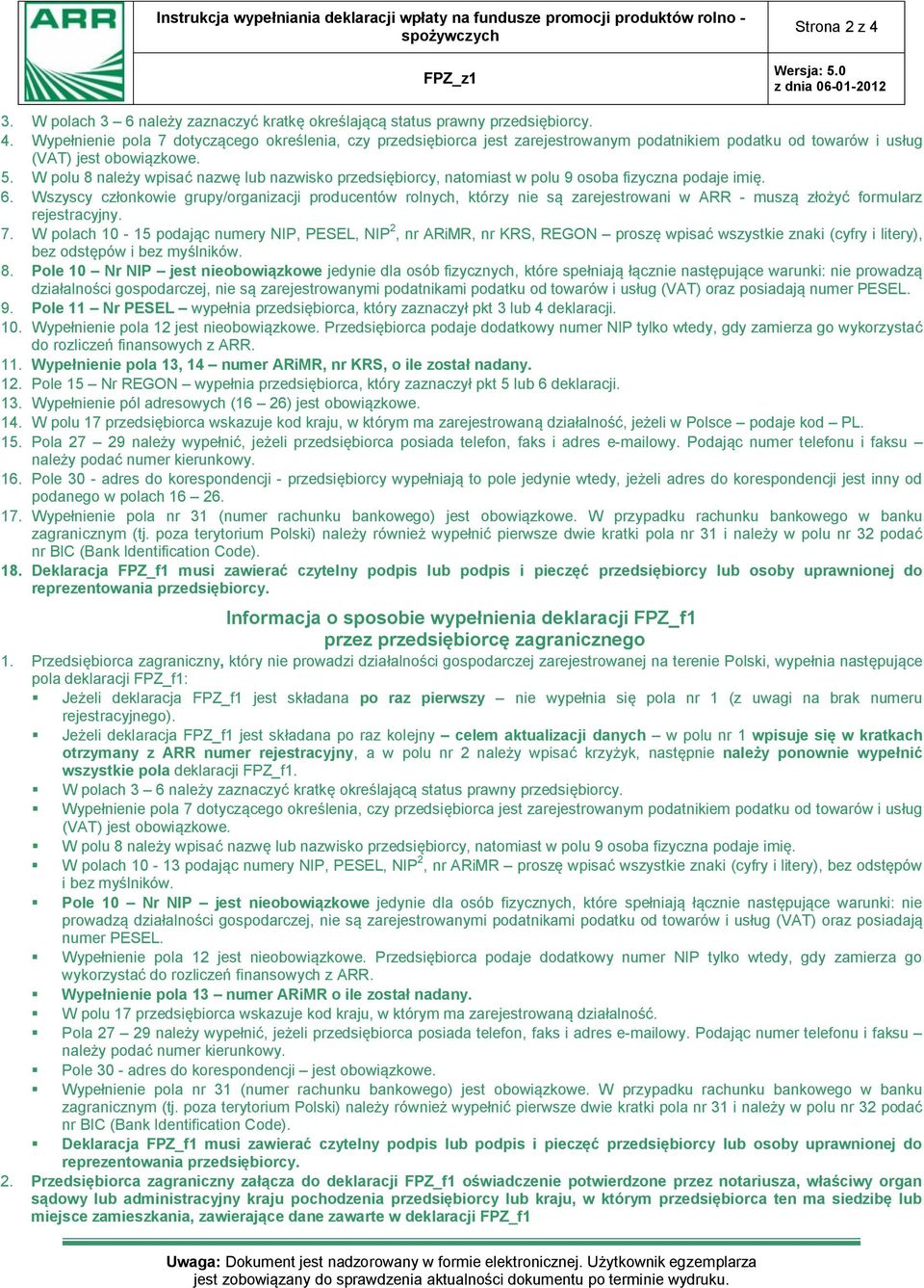 Wszyscy członkowie grupy/organizacji producentów rolnych, którzy nie są zarejestrowani w ARR - muszą złożyć formularz rejestracyjny. 7.