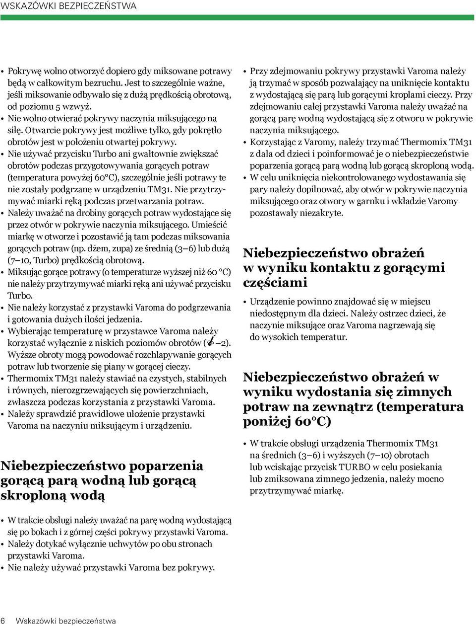 Otwarcie pokrywy jest możliwe tylko, gdy pokrętło obrotów jest w położeniu otwartej pokrywy.