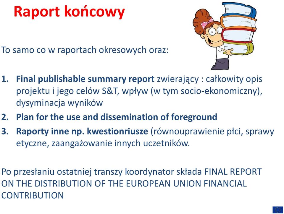 dysyminacja wyników 2. Plan for the use and dissemination of foreground 3. Raporty inne np.