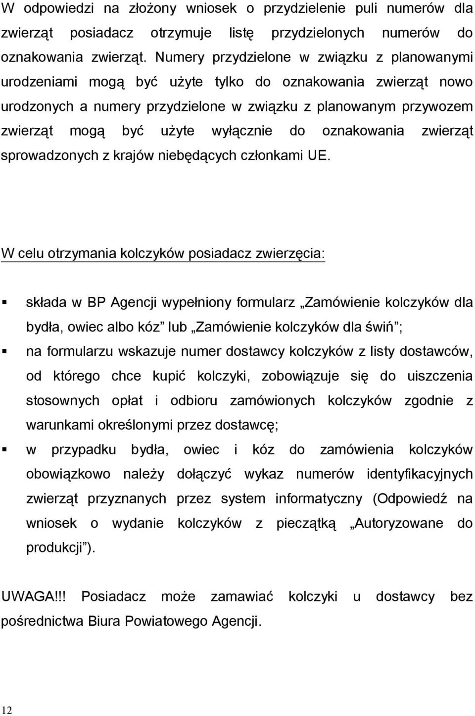 wyłącznie do oznakowania zwierząt sprowadzonych z krajów niebędących członkami UE.
