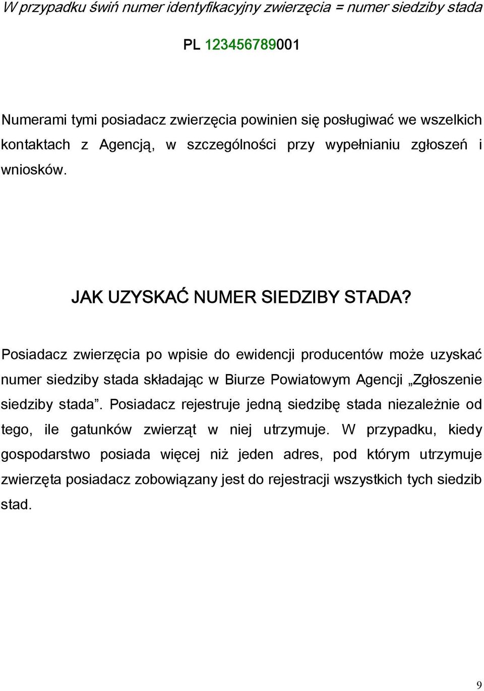 osiadacz zwierzęcia po wpisie do ewidencji producentów może uzyskać numer siedziby stada składając w Biurze owiatowym Agencji Zgłoszenie siedziby stada.