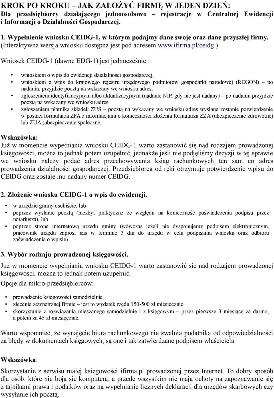 ) Wniosek CEIDG-1 (dawne EDG-1) jest jednocześnie: wnioskiem o wpis do ewidencji działalności gospodarczej, wnioskiem o wpis do krajowego rejestru urzędowego podmiotów gospodarki narodowej (REGON) po