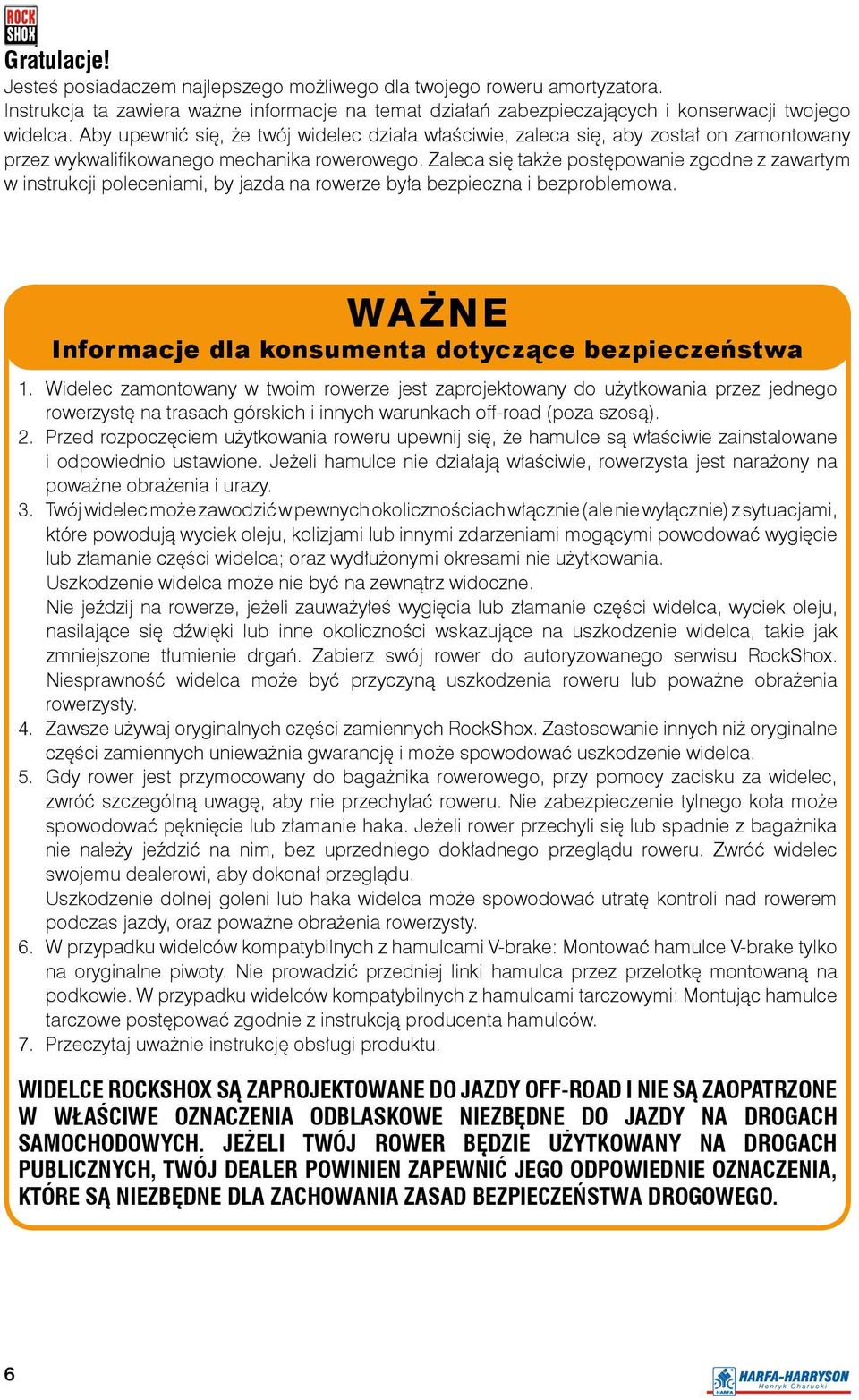 Zaleca się także postępowanie zgodne z zawartym w instrukcji poleceniami, by jazda na rowerze była bezpieczna i bezproblemowa. WAŻNE Informacje dla konsumenta dotyczące bezpieczeństwa 1.