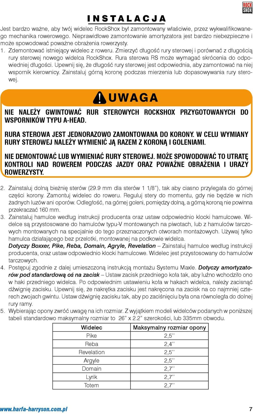 Zmierzyć długość rury sterowej i porównać z długością rury sterowej nowego widelca RockShox. Rura sterowa RS może wymagać skrócenia do odpowiedniej długości.