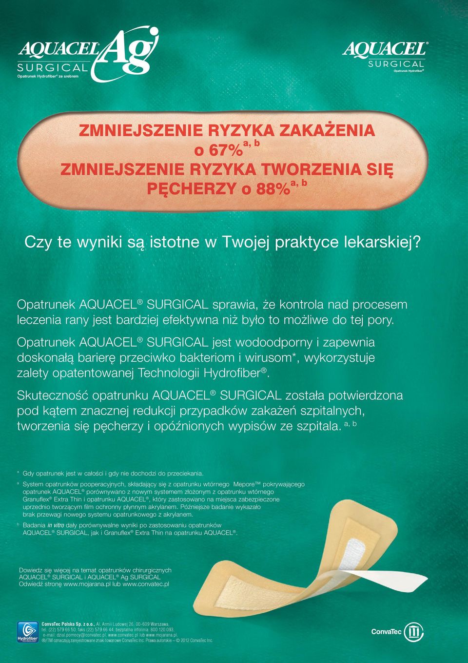 Opatrunek AQUACEL SURGICAL jest wodoodporny i zapewnia doskonałą barierę przeciwko bakteriom i wirusom*, wykorzystuje zalety opatentowanej Technologii Hydrofiber.