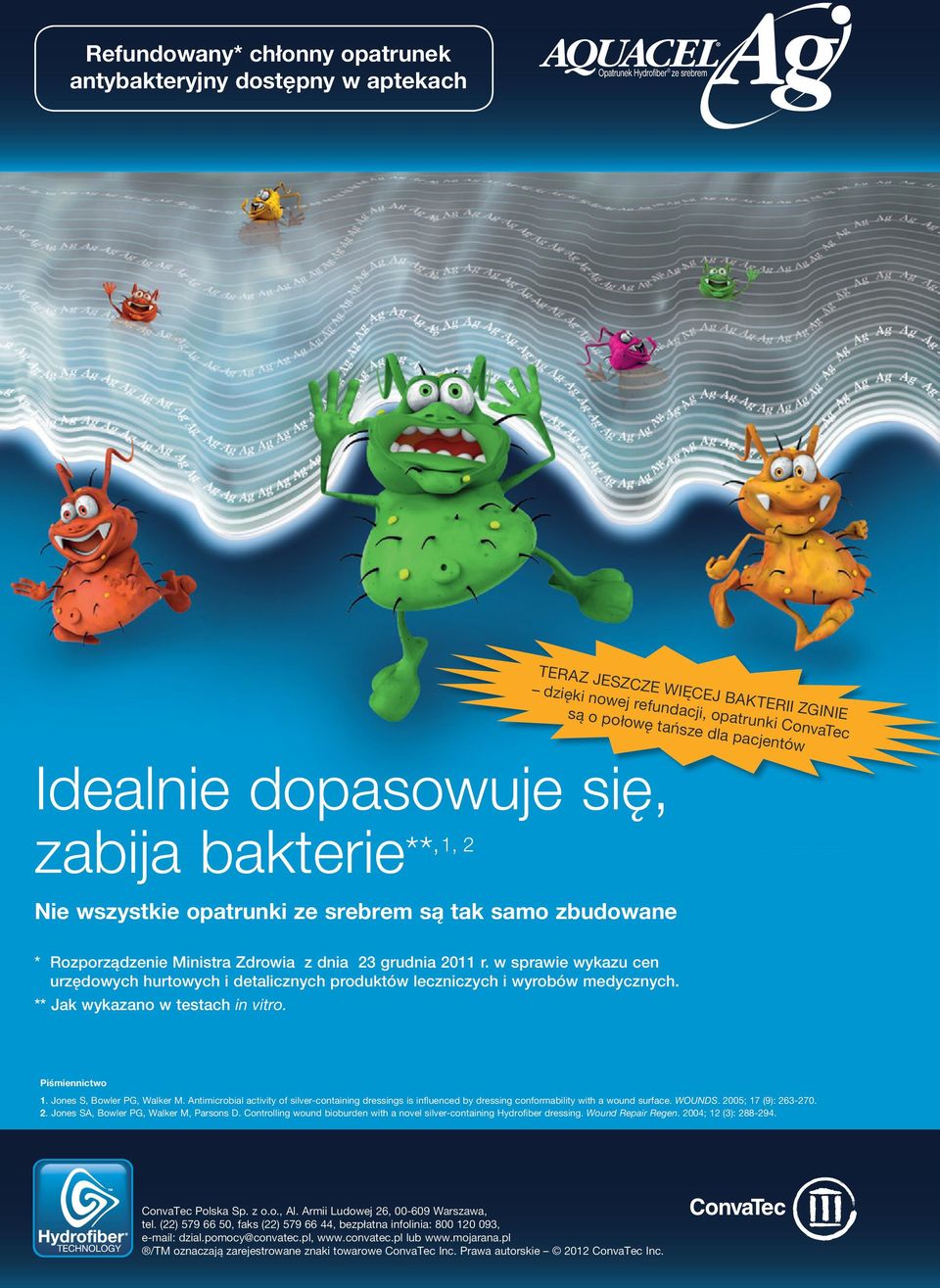 w sprawie wykazu cen urzędowych hurtowych i detalicznych produktów leczniczych i wyrobów medycznych. ** Jak wykazano w testach in vitro. Piśmiennictwo 1. Jones S, Bowler PG, Walker M.